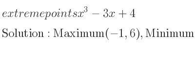 The extreme points of x^3-3x+4 are Maximum(-1,6),Minimum(1,2)